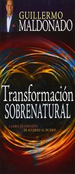 Transformacion Sobrenatural by Guillermo Maldonado Paperback Book