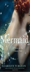Mermaid: A Twist on the Classic Tale by Carolyn Turgeon Paperback Book