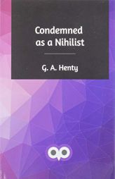 Condemned as a Nihilist by G. a. Henty Paperback Book