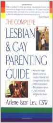 The Complete Lesbian and Gay Parenting Guide by Arlene Istar Lev Paperback Book
