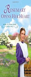 Rosemary Opens Her Heart: Home at Cedar Creek, Book Two by Naomi King Paperback Book