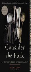 Consider the Fork: A History of How We Cook and Eat by Bee Wilson Paperback Book