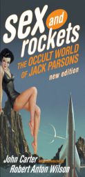 Sex and Rockets: The Occult World of Jack Parsons by John Carter Paperback Book