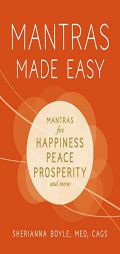 Mantras Made Easy: Includes 200 Mantras for Happiness, Peace, Prosperity, and More by Sherianna Boyle Paperback Book