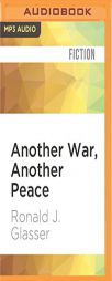 Another War, Another Peace: A Novel by Ronald J. Glasser Paperback Book