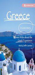Greece, A Love Story: Women Write about the Greek Experience (Seal Women's Travel) by Camille Cusumano Paperback Book