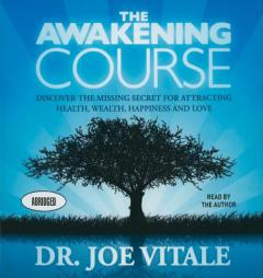 The Awakening Course: Discover the Missing Secret for Attracting Health, Wealth, Happiness, and Love! by Joe Vitale Paperback Book