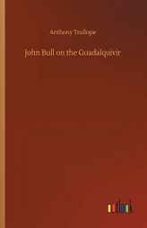 John Bull on the Guadalquivir by Anthony Trollope Paperback Book