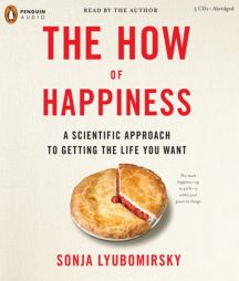 The How of Happiness: A Scientific Approach to Getting the Life You Want by Sonja Lyubomirsky Paperback Book