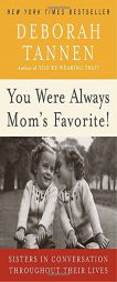 You Were Always Mom's Favorite!: Sisters in Conversation Throughout Their Lives by Deborah Tannen Paperback Book