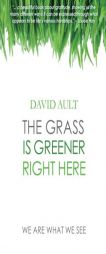 The Grass Is Greener Right Here by David Ault Paperback Book