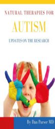 Natural Therapies for Autism: Updates on the Research by Dan Purser MD Paperback Book