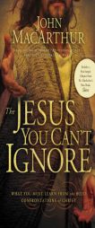 The Jesus You Can't Ignore: What You Must Learn from the Bold Confrontations of Christ by John MacArthur Paperback Book