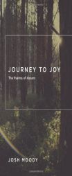 Journey to Joy: The Psalms of Ascent by Josh Moody Paperback Book