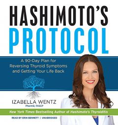 Hashimoto's Protocol: A 90-Day Plan for Reversing Thyroid Symptoms and Getting Your Life Back by Izabella Wentz Paperback Book