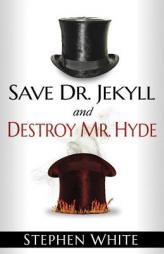 Save Dr. Jekyll and Destroy Mr. Hyde by Stephen White Paperback Book