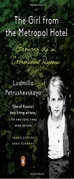 The Girl from the Metropol Hotel: Growing Up in Communist Russia by Ludmilla Petrushevskaya Paperback Book