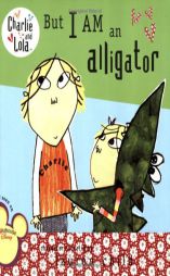 But I Am an Alligator (Charlie and Lola) by Lauren Child Paperback Book