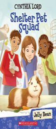 Shelter Pet Squad #1: Jelly Bean by Cynthia Lord Paperback Book