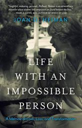 Life with an Impossible Person: A Memoir of Love, Loss, and Transformation by Joan D. Heiman Paperback Book