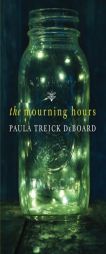 The Mourning Hours by Paula Treick Deboard Paperback Book