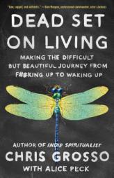 Dead Set on Living: Making the Difficult But Beautiful Journey from F#*king Up to Waking Up by Chris Grosso Paperback Book