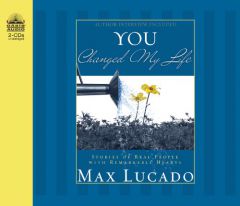 You Changed My Life: Stories of Real People With Remarkable Hearts by Max Lucado Paperback Book