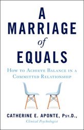 A Marriage of Equals: How to Achieve Balance in a Committed Relationship by Catherine E. Aponte Psyd Paperback Book