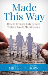Made This Way: How to Prepare Kids to Face Today's Tough Moral Issues by Trent Horn Paperback Book