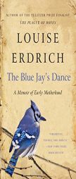 The Blue Jay's Dance: A Birth Year by Louise Erdrich Paperback Book