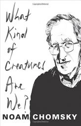 What Kind of Creatures Are We? (Columbia Themes in Philosophy) by Noam Chomsky Paperback Book
