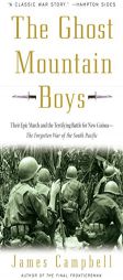 The Ghost Mountain Boys: Their Epic March and the Terrifying Battle for New Guinea--The Forgotten War of the South Pacific by James Campbell Paperback Book
