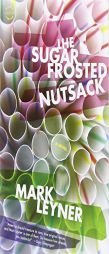 The Sugar Frosted Nutsack by Mark Leyner Paperback Book