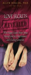 Love Secrets Revealed: What Happy Couples Know About Having Great Sex, Deep Intimacy and a Lasting Connection by Allen Berger Paperback Book