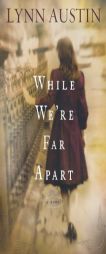 While We're Far Apart by Lynn N. Austin Paperback Book