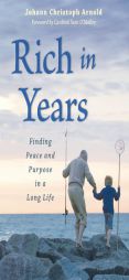 Rich in Years: Finding Peace and Purpose in a Long Life by Johann Christoph Arnold Paperback Book