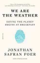 We Are the Weather: Saving the Planet Begins at Breakfast by Jonathan Safran Foer Paperback Book