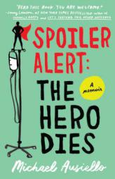 Spoiler Alert: The Hero Dies: A Memoir of Love, Loss, and Other Four-Letter Words by Michael Ausiello Paperback Book