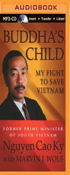 Buddha's Child: My Fight to Save Vietnam by Nguyen Cao Ky Paperback Book