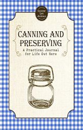 Canning and Preserving: A Practical Journal for Life Out Here by Skyhorse Publishing Paperback Book