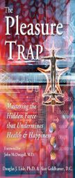 The Pleasure Trap: Mastering the Hidden Force That Undermines Health and Happiness by Douglas J. Lisle Paperback Book