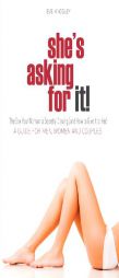 She's Asking for It! - The Sex Your Woman is Secretly Craving (and How to Give it to Her) - A Guide for Men, Women, and Couples by Eve Kingsley Paperback Book
