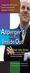 Asperger's From the Inside Out: A Supportive and Practical Guide for Anyone with Asperger's Syndrome by Michael John Carley Paperback Book
