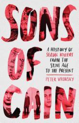 Sons of Cain: A History of Serial Killers from the Stone Age to the Present by Peter Vronsky Paperback Book