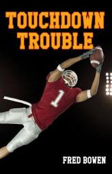 Touchdown Trouble (Fred Bowen Sports Stories: Football) by Fred Bowen Paperback Book