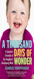 A Thousand Days of Wonder: A Scientist's Chronicle of His Daughter's Developing Mind by Charles Fernyhough Paperback Book