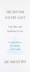 The Doctor and the Saint: Caste, Race, and Annihilation of Caste, the Debate Between B.R. Ambedkar and M.K. Gandhi by Arundhati Roy Paperback Book