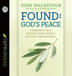 Found: God's Peace: Experience True Freedom from Anxiety in Every Circumstance by John MacArthur Paperback Book