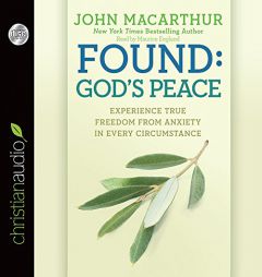 Found: God's Peace: Experience True Freedom from Anxiety in Every Circumstance by John MacArthur Paperback Book