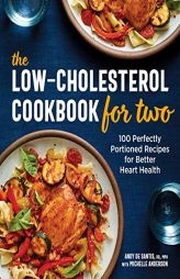 The Low-Cholesterol Cookbook for Two: 100 Perfectly Portioned Recipes for Better Heart Health by Andy de Santis Paperback Book